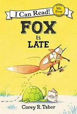Fox is late / by Corey R. Tabor.