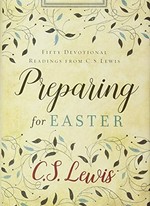 Preparing for Easter : fifty devotional readings from C.S. Lewis / C.S. Lewis.