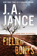 Field of bones: Joanna brady series, book 18. J. A Jance.