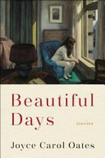 Beautiful days : stories / Joyce Carol Oates.