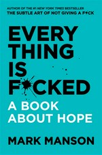 Everything is f*cked : a book about hope Mark Manson.