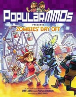 PopularMMOs presents Zombies' day off: by Pat + Jen from PopularMMOs ; illustrated by Dani Jones.