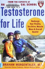 Testosterone for life : recharge your vitality, sex drive, muscle mass & overall health / Abraham Morgentaler.