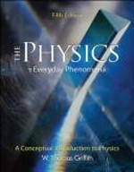The physics of everyday phenomena : a conceptual introduction to physics / W. Thomas Griffith.