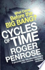Cycles of time : an extraordinary new view of the universe / Roger Penrose.