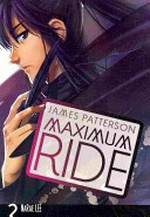 Maximum Ride: the manga 2 / James Patterson & NaRae Lee ; adaptation and illustration: NaRae Lee.