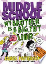 My brother is a big fat liar / James Patterson and Lisa Papademetriou ; illustrated by Neil Swaab.