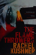 The flamethrowers / Rachel Kushner.