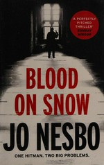 Blood on snow / Jo Nesbo ; translated from the Norwegian by Neil Smith.