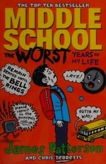 Middle school : the worst years of my life / James Patterson and Chris Tebbetts ; illustrated by Laura Park.