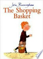 The shopping basket / John Burningham.