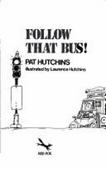 Follow that bus! / Pat Hutchins ; illustrated by Laurence Hutchins.