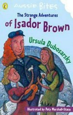The strange adventures of Isador Brown / Ursula Dubosarsky ; illustrated by Paty Marshall-Stace.