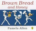 Brown bread and honey / Pamela Allen.