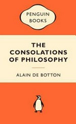 The consolations of philosophy / Alain de Botton.