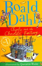 Charlie and the chocolate factory / Roald Dahl ; illustrated by Quentin Blake.