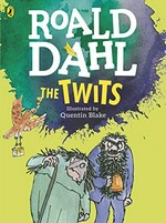 The twits / Roald Dahl ; illustrated by Quentin Blake.