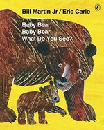 Baby bear, baby bear, what do you see? / by Bill Martin Jr. ; pictures by Eric Carle.