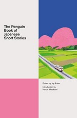 The Penguin book of Japanese short stories / edited and with notes by Jay Rubin ; introduced by Haruki Murakami.