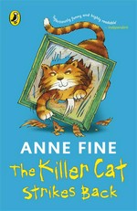 The killer cat strikes back: Killer cat series, book 3. Anne Fine.