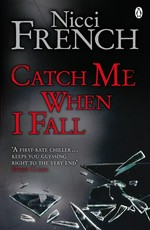 Catch me when i fall: Nicci French.