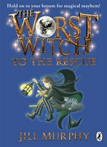 The worst witch to the rescue: Worst witch series, book 6. Jill Murphy.