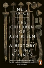 The children of Ash and Elm : a history of the Vikings / Neil Price.