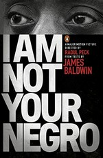 I am not your negro / Compiled and edited by Raoul Peck.
