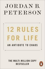 12 rules for life : an antidote to chaos / Jordan B. Peterson ; foreword by Norman Doidge ; illustrations by Ethan Van Sciver.