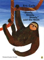 "Slowly, slowly, slowly," said the sloth / Eric Carle ; [foreword by Jane Goodall]