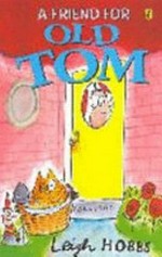 A friend for Old Tom / written and illustrated by Leigh Hobbs.