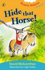 Hide that horse! / David Metzenthen ; illustrated by Leigh Hobbs.