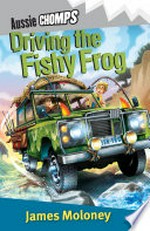 Driving the fishy frog / James Moloney.