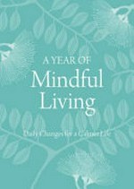 A year of mindful living : daily changes for a calmer life.