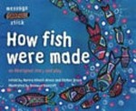 How fish were made : an Aboriginal story and play / retold by Aurora Hilvert-Bruce and Elether Bruce ; illustrated by Bronwyn Bancroft.