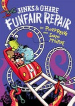 Jinks & O'Hare funfair repair / by Philip Reeve and Sarah McIntyre.
