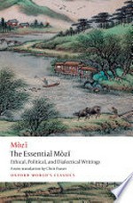 The essential Mòzi : ethical, political, and dialectical writings / Mo Zi ; translated with and introduction and notes by Chris Fraser.