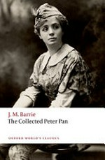 The collected Peter Pan / J. M. Barrie ; edited with an introduction and notes by Robert Douglas-Fairhurst.