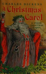A Christmas carol and other Christmas books / Charles Dickens ; edited with an introduction and notes by Robert Douglas-Fairhurst.