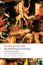 The misfortunes of virtue, and other early tales / Marquis de Sade ; translated with an introduction and notes by David Coward.