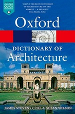 The Oxford dictionary of architecture / James Stevens Curl, with line-drawings by the author ; and contributions on landscape architecture by Susan Wilson.