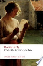 Under the greenwood tree ; or The Mellstock quire : a rural painting of the Dutch school / Thomas Hardy ; edited by Simon Gatrell, with an introduction and notes by Phillip Mallett.