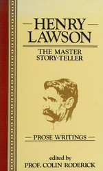 Henry Lawson, the master story-teller : prose writings / edited by Colin Roderick.