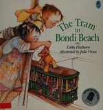 The tram to Bondi Beach / Libby Hathorn ; illustrated by Julie Vivas.