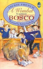 A wombat named Bosco / Jackie French ; illustrated by Bettina Guthridge.