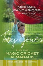 Toby Jones and the magic cricket almanac / Michael Panckridge with Brett Lee.