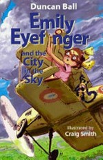 Emily Eyefinger and the city in the sky / Duncan Ball ; illustrated by Craig Smith.