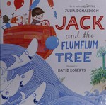 Jack and the flumflum tree / written by Julia Donaldson ; illustrated by David Roberts.
