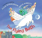 The flying bath / written by Julia Donaldson ; illustrated by David Roberts.
