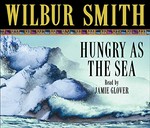 Hungry as the sea: Wilbur Smith ; read by Jamie Glover.